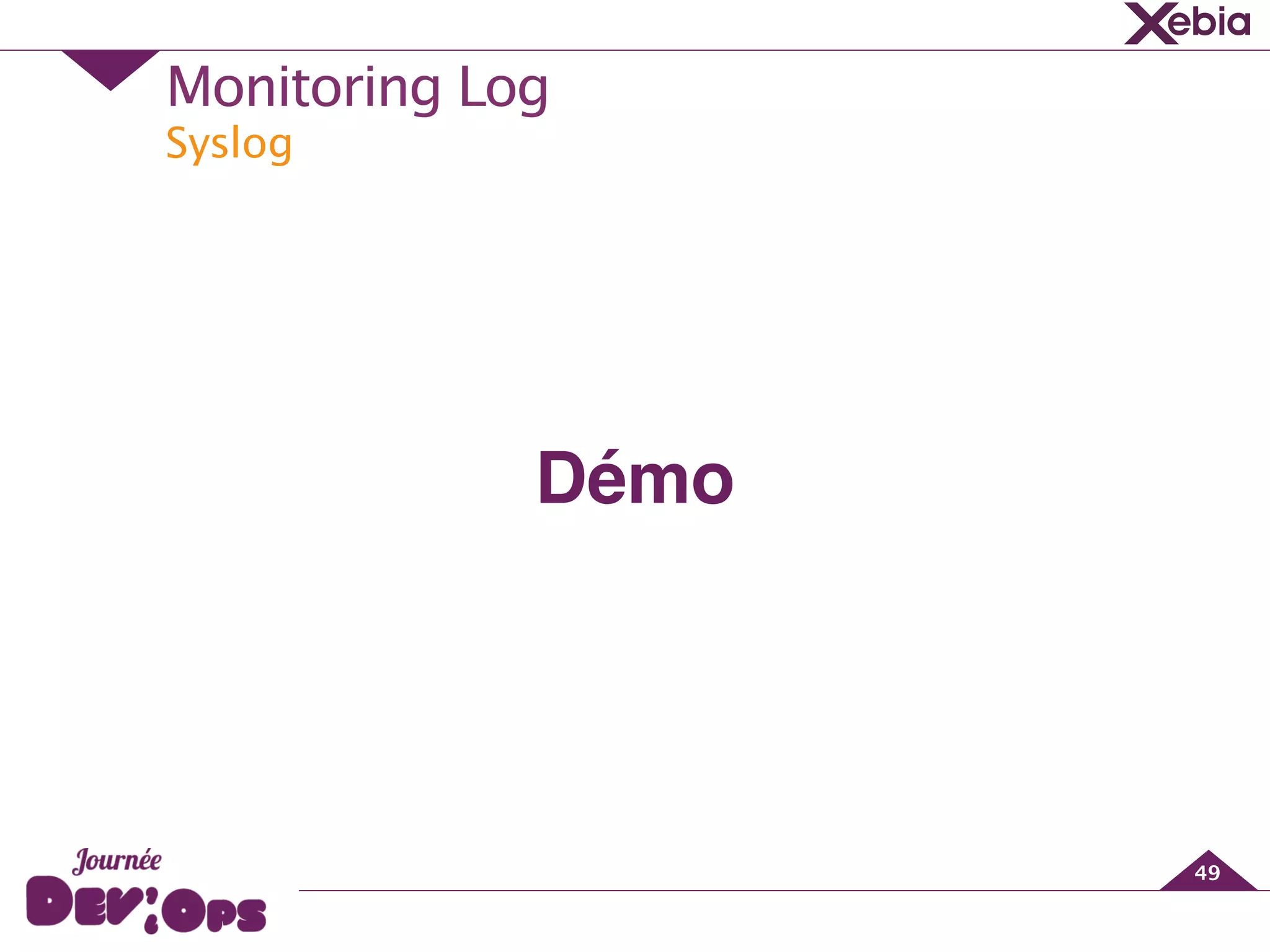 Syslog
Monitoring Log
49
Démo
 