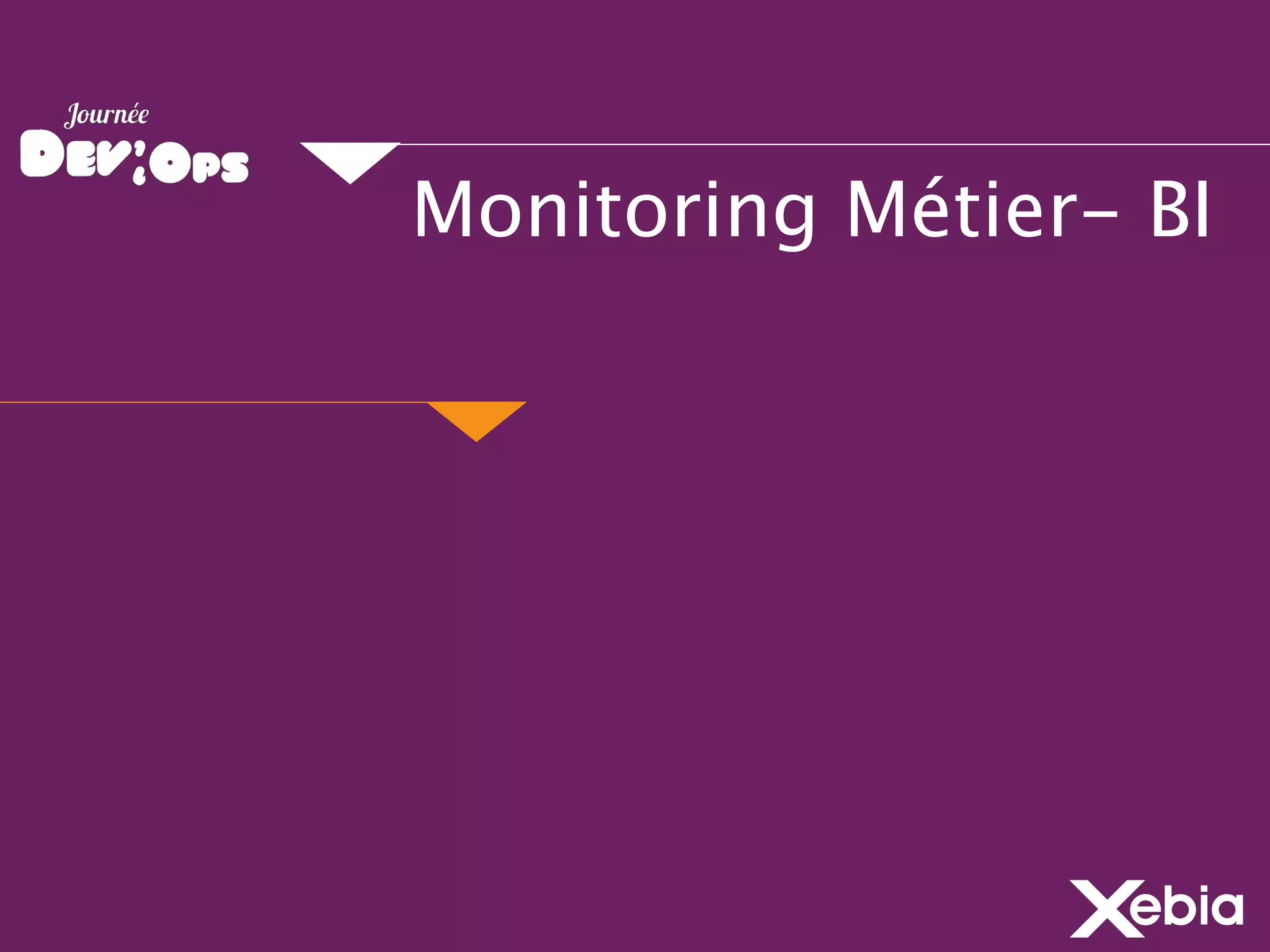 Monitoring Métier- BI
 