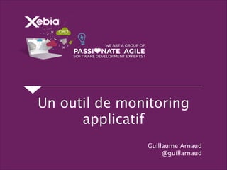 Un outil de monitoring
applicatif
Guillaume Arnaud
@guillarnaud
 