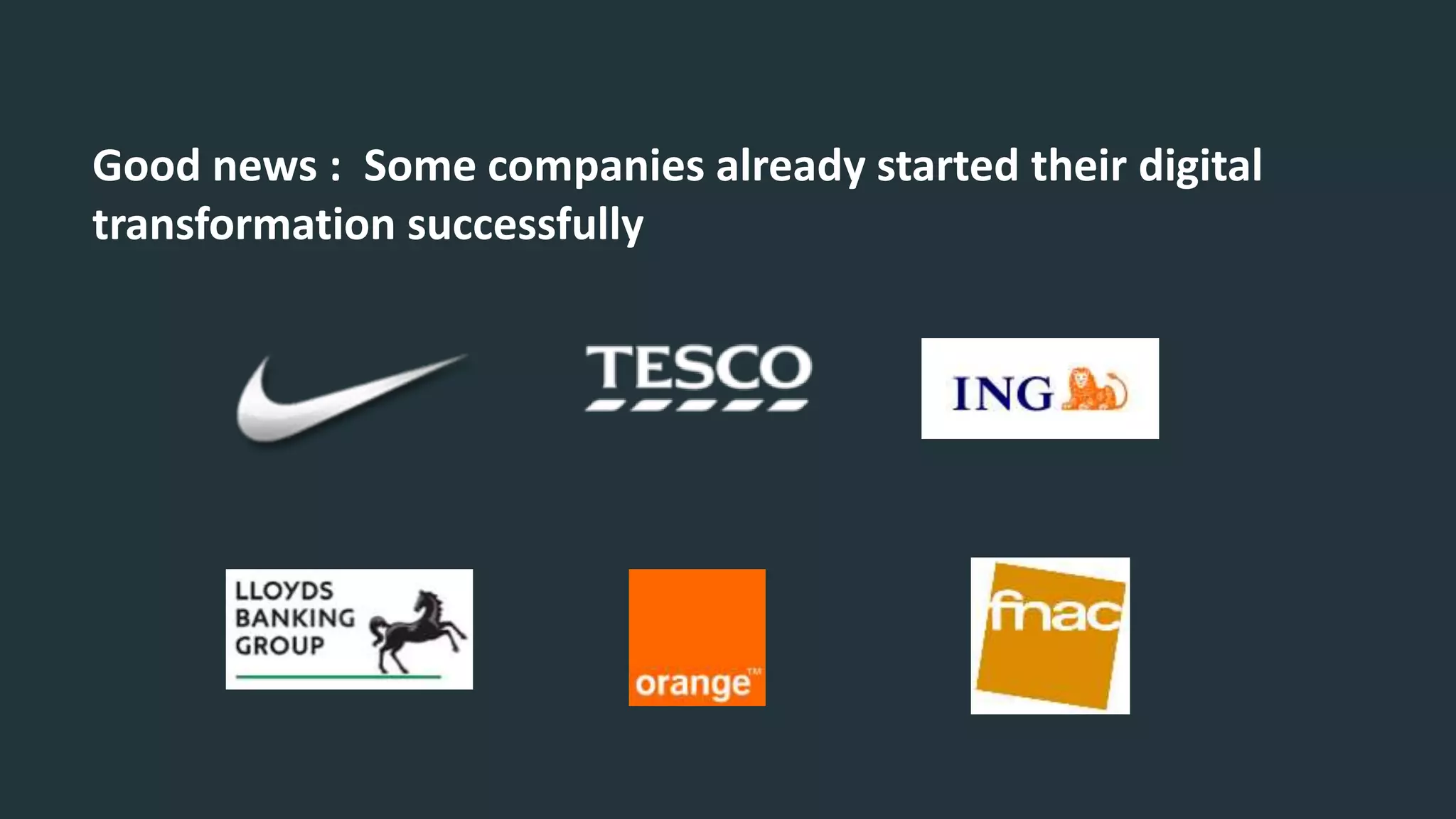 Good news : Some companies already started their digital
transformation successfully
 