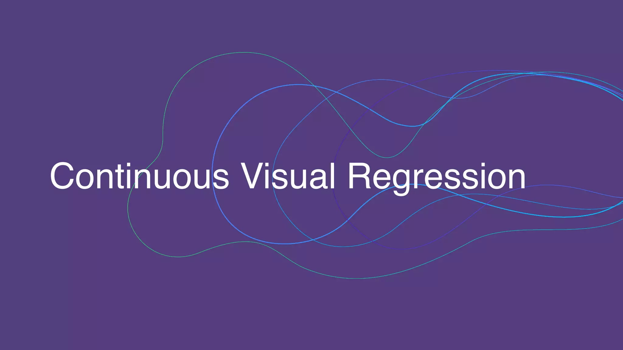 Continuous Visual Regression
 