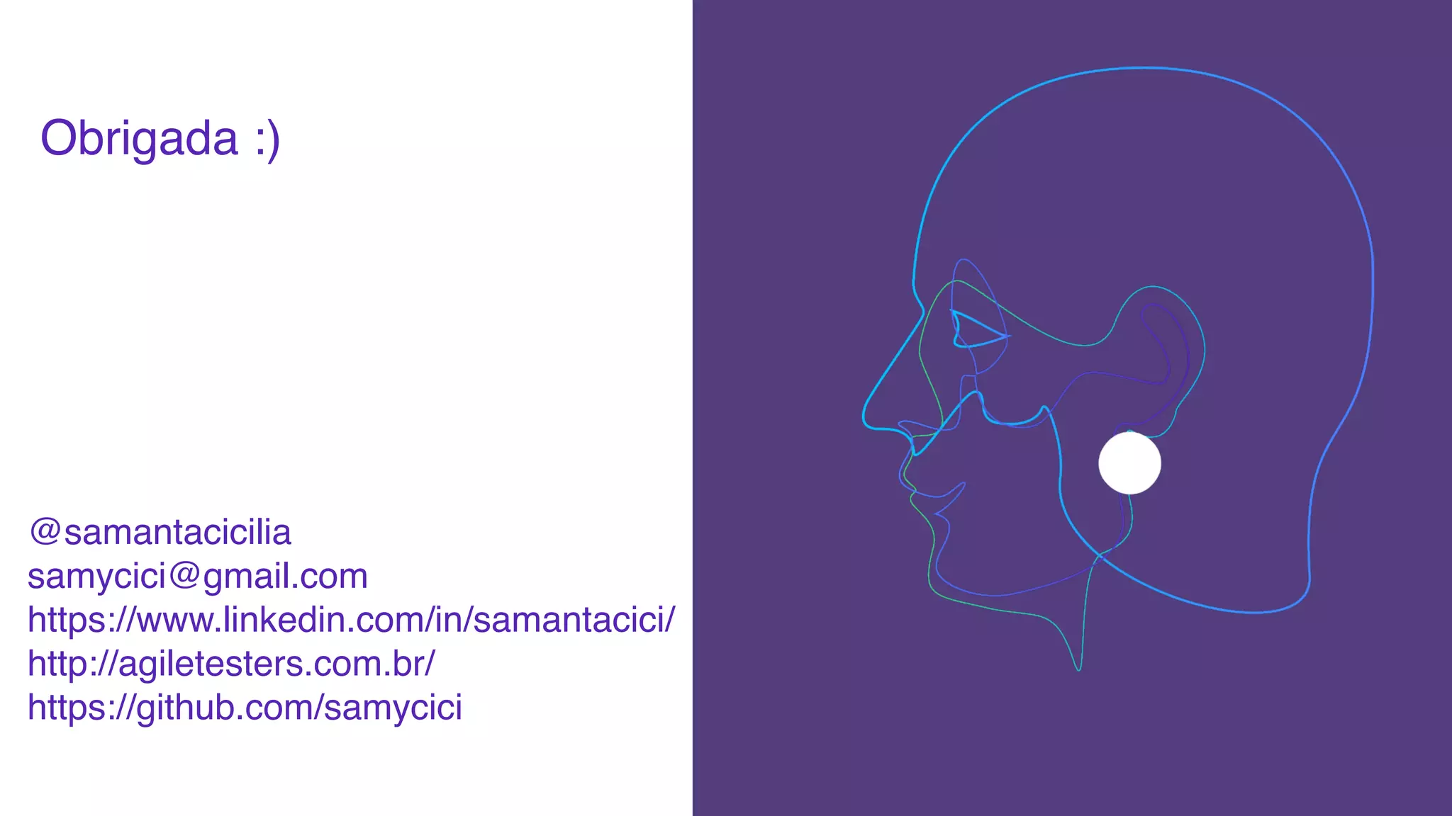 @samantacicilia
samycici@gmail.com
https://www.linkedin.com/in/samantacici/
http://agiletesters.com.br/
https://github.com/samycici
Obrigada :)
 