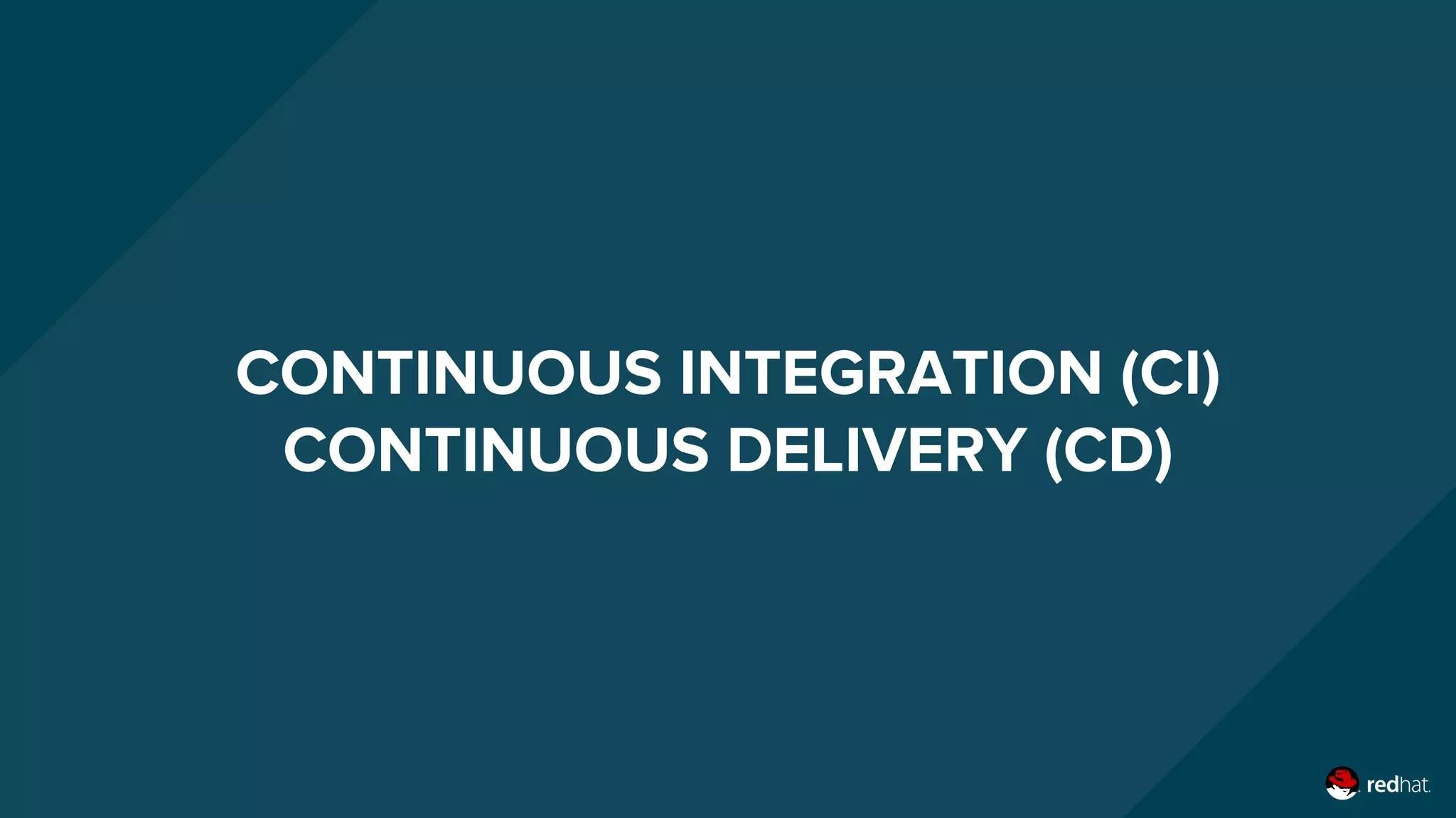 CONTINUOUS INTEGRATION (CI)
CONTINUOUS DELIVERY (CD)
 