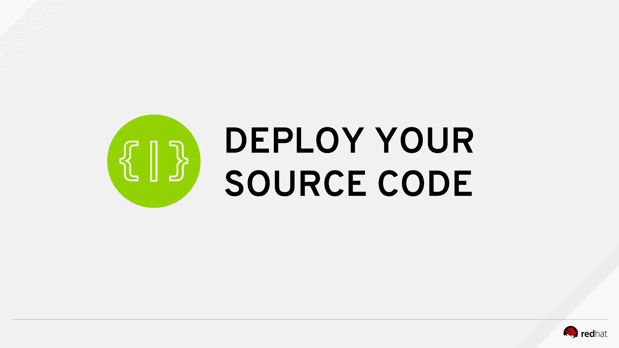 DEPLOY YOUR
SOURCE CODE
 