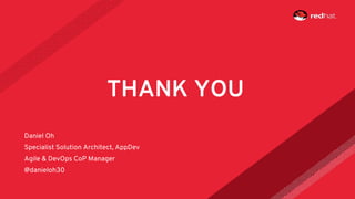 Daniel Oh
Specialist Solution Architect, AppDev
Agile & DevOps CoP Manager
@danieloh30
THANK YOU
 