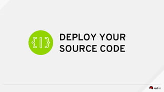 DEPLOY YOUR
SOURCE CODE
 