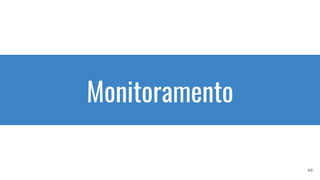 Monitoramento
40
 