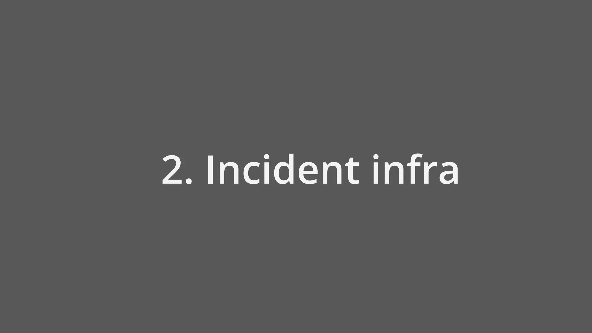 2. Incident infra
 