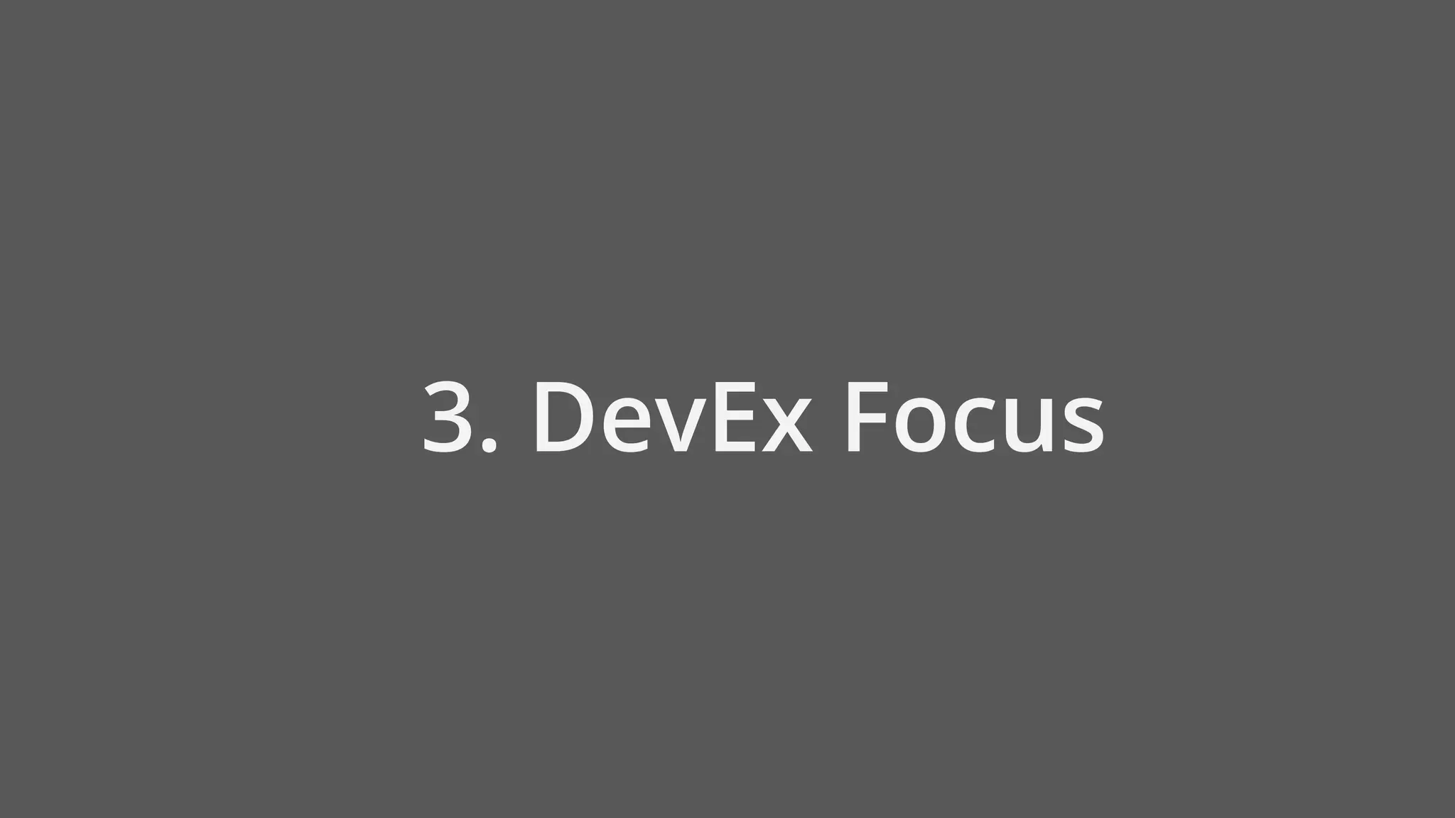 3. DevEx Focus
 