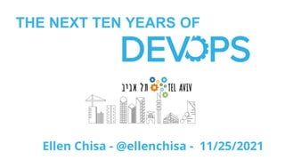 THE NEXT TEN YEARS OF
Ellen Chisa - @ellenchisa - 11/25/2021
 