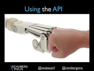 @remibergsma@neubauerf
Using the API
 