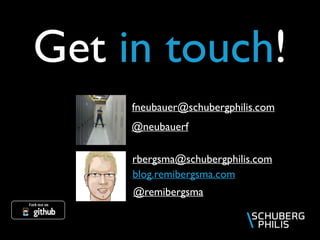 Get in touch!
blog.remibergsma.com
rbergsma@schubergphilis.com
@remibergsma
fneubauer@schubergphilis.com
@neubauerf
 