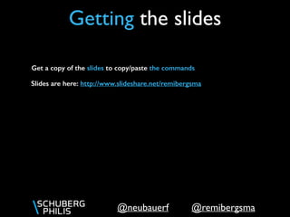 @remibergsma@neubauerf
Get a copy of the slides to copy/paste the commands
Getting the slides
Slides are here: http://www.slideshare.net/remibergsma/cloudstack-handson-workshop-
devopsdays-amsterdam
 