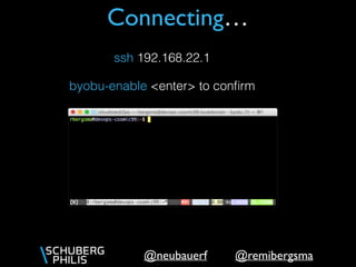 @remibergsma@neubauerf
Connecting…
ssh 192.168.22.1
byobu-enable <enter> to conﬁrm
 