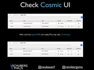 @remibergsma@neubauerf
Check Cosmic UI
Wait until the systemVMs are ready.This may take ~5 minutes.
 