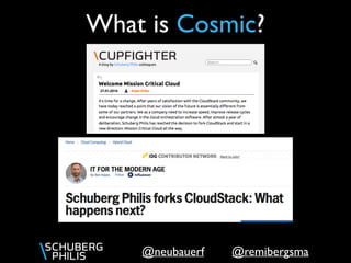 @remibergsma@neubauerf
What is Cosmic?
 
