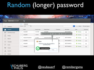 @remibergsma@neubauerf
Copy/paste to use later on (root passwd)
Random (longer) password
 