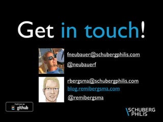 Get in touch!
blog.remibergsma.com
rbergsma@schubergphilis.com
@remibergsma
fneubauer@schubergphilis.com
@neubauerf
 