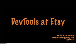 DevTools at Etsy
Daniel Schauenberg
dschauenberg@etsy.com
@mrtazz
Monday, May 27, 13
 