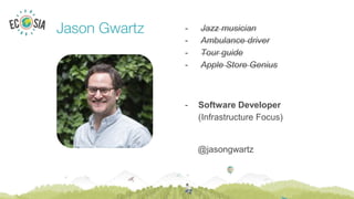 Jason Gwartz - Jazz musician
- Ambulance driver
- Tour guide
- Apple Store Genius
- Software Developer
(Infrastructure Focus)
@jasongwartz
 