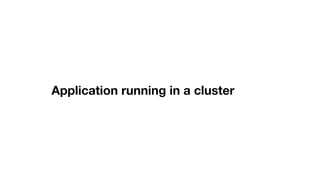 Application running in a cluster
 