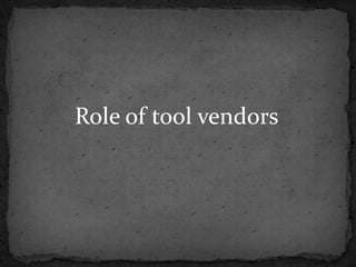 Role of tool vendors
 