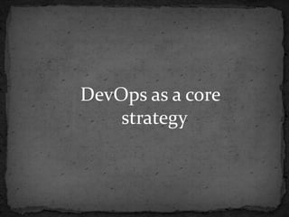 DevOps as a core
    strategy
 