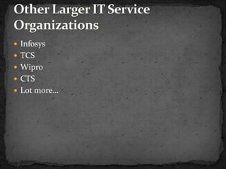  Infosys
 TCS
 Wipro
 CTS
 Lot more…
 