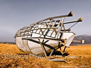 http://www.flickr.com/photos/darko_pevec/2300487155/
Knocking DownKnocking Down
 