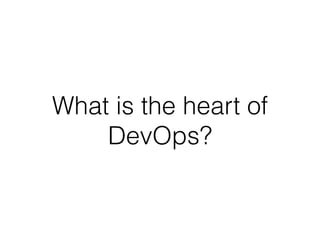 What is the heart of
DevOps?
 