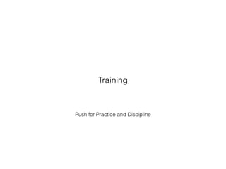 Push for Practice and Discipline
Training
 