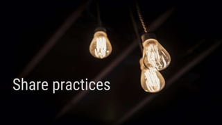 Share practices
 