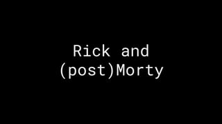 Rick and (post) Morty, DevOpsDays TLV 2019