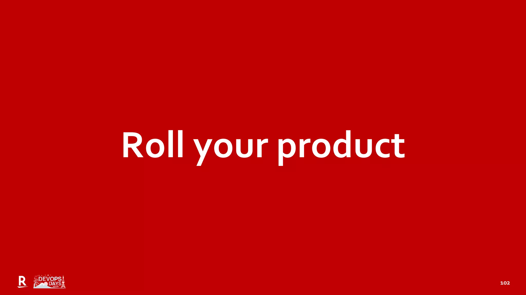 102
Roll your product
 