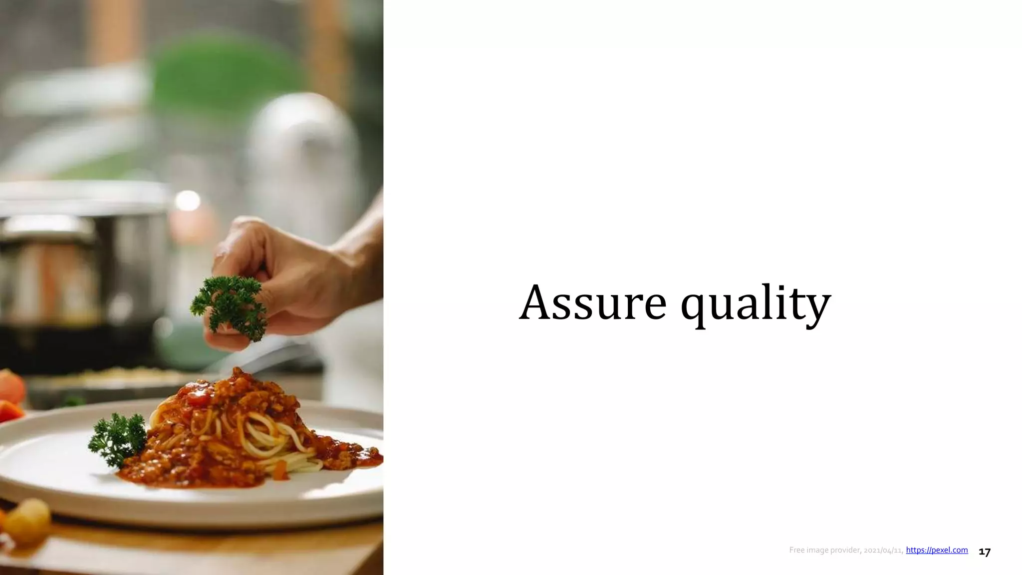 17
Assure quality
Free image provider, 2021/04/11, https://pexel.com
 