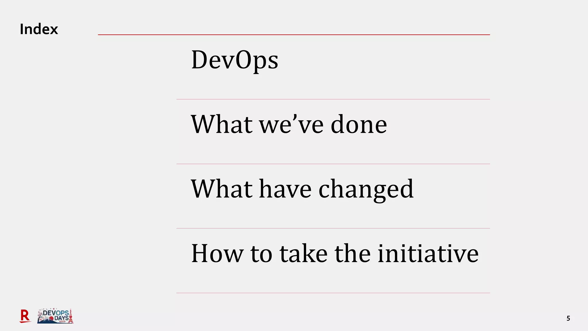 5
Index
DevOps
What we’ve done
What have changed
How to take the initiative
 