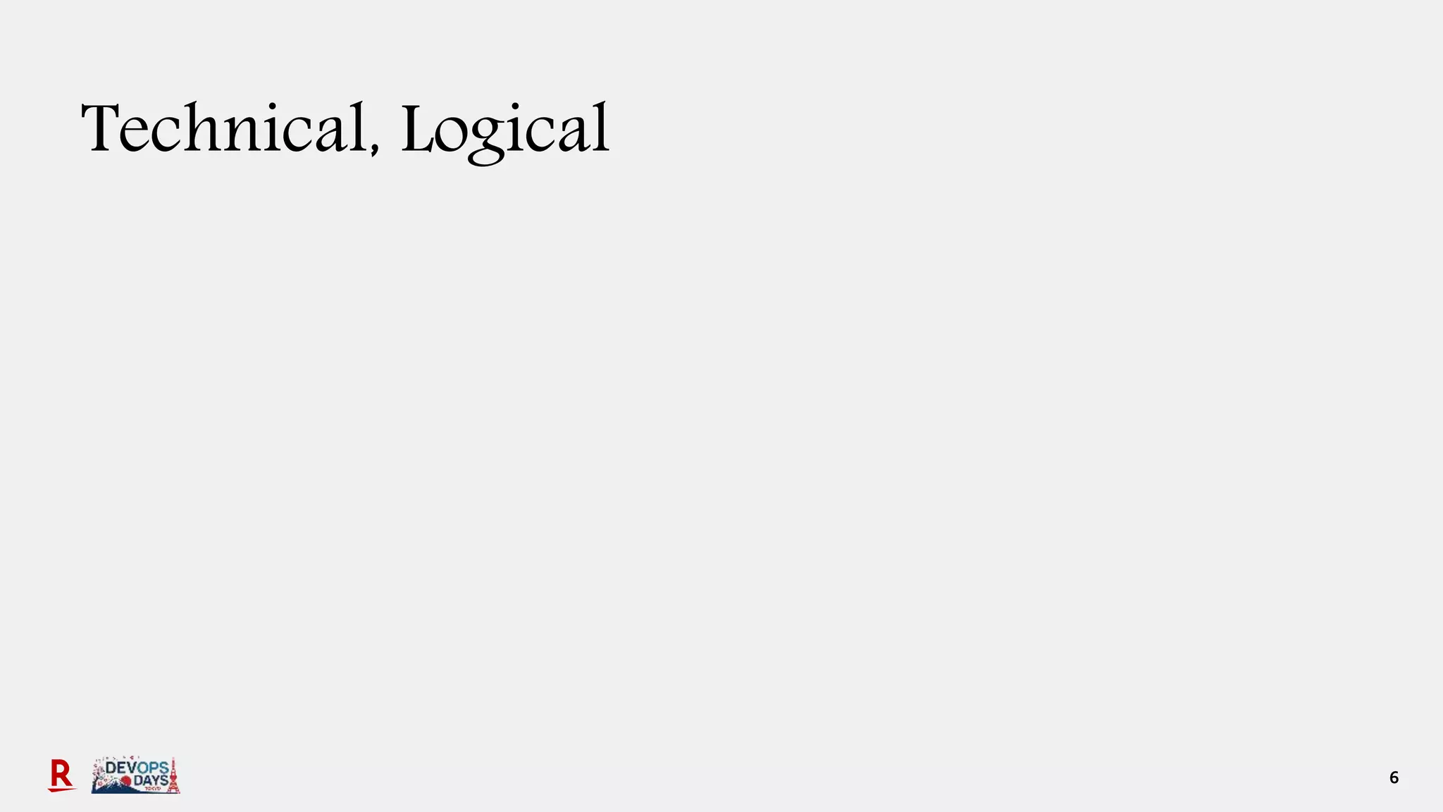 6
Technical, Logical
 