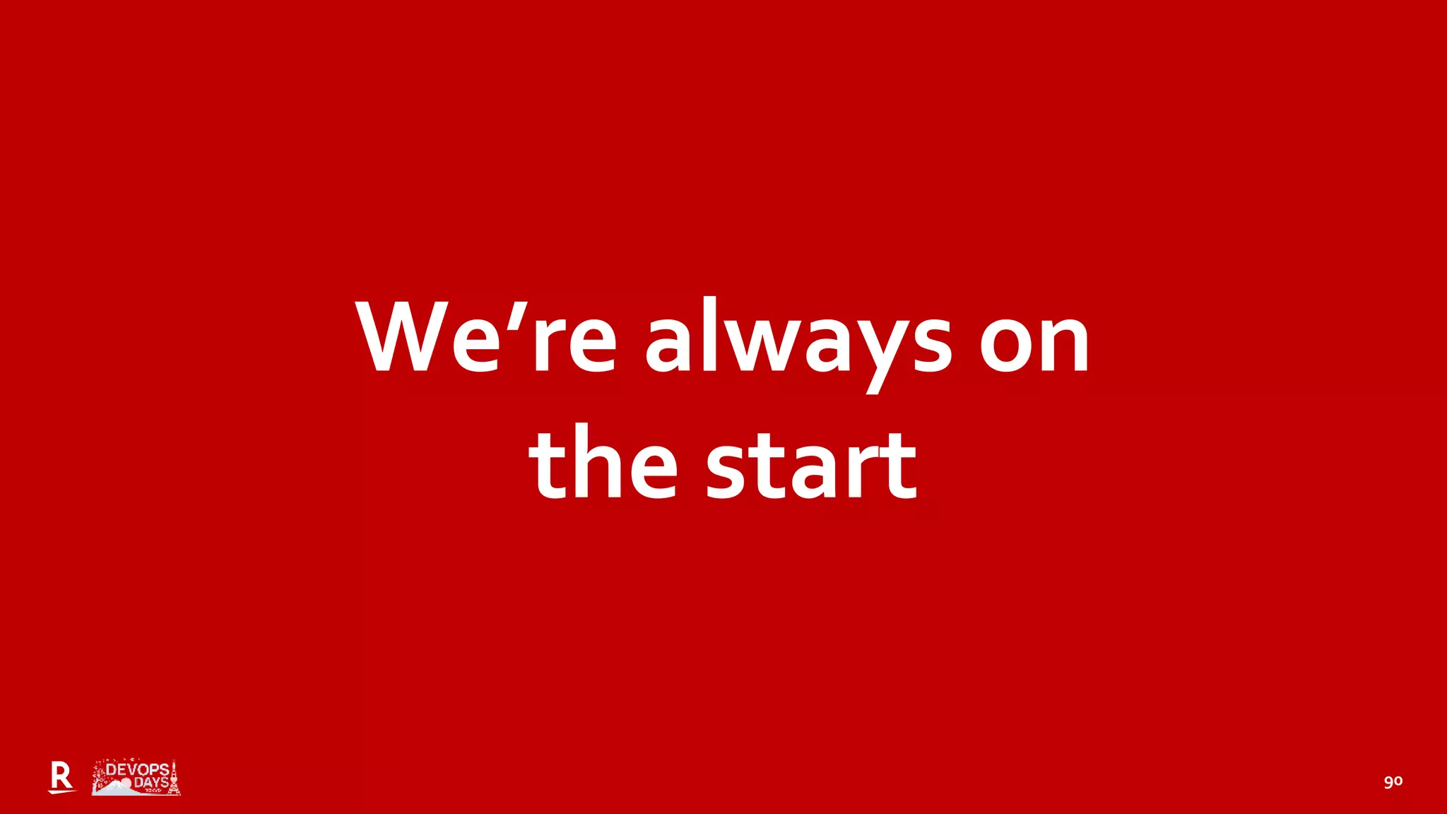 90
We’re always on
the start
 