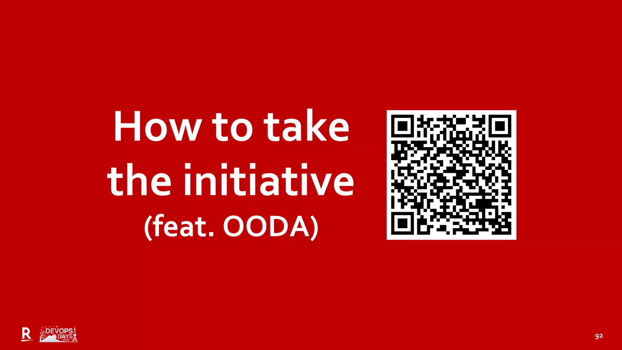 92
How to take
the initiative
(feat. OODA)
 