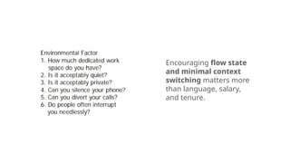 Encouraging flow state
and minimal context
switching matters more
than language, salary,
and tenure.
 