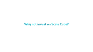 Why not invest on Scale Cube?
 