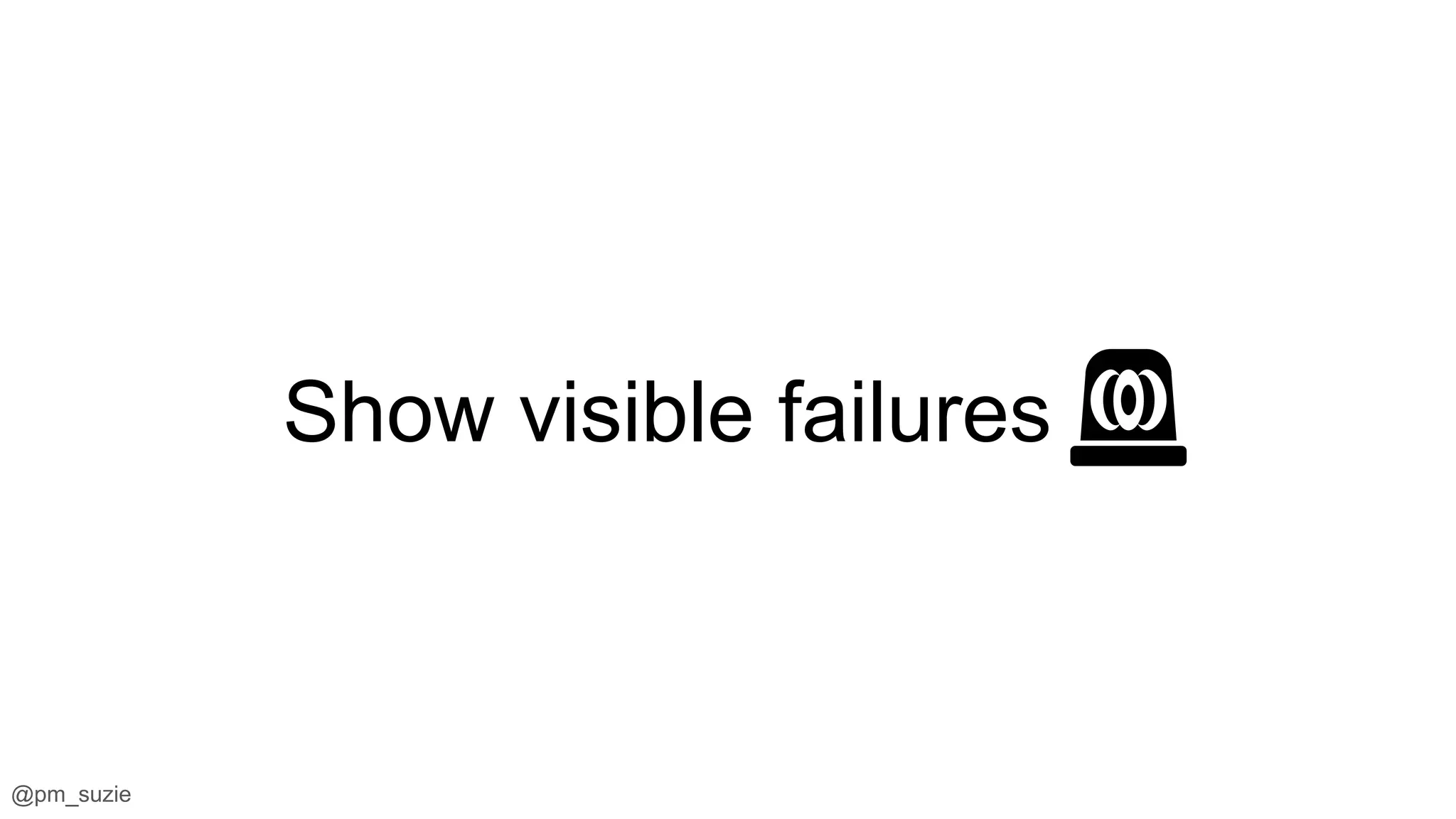 @pm_suzie
Show visible failures 🚨
 