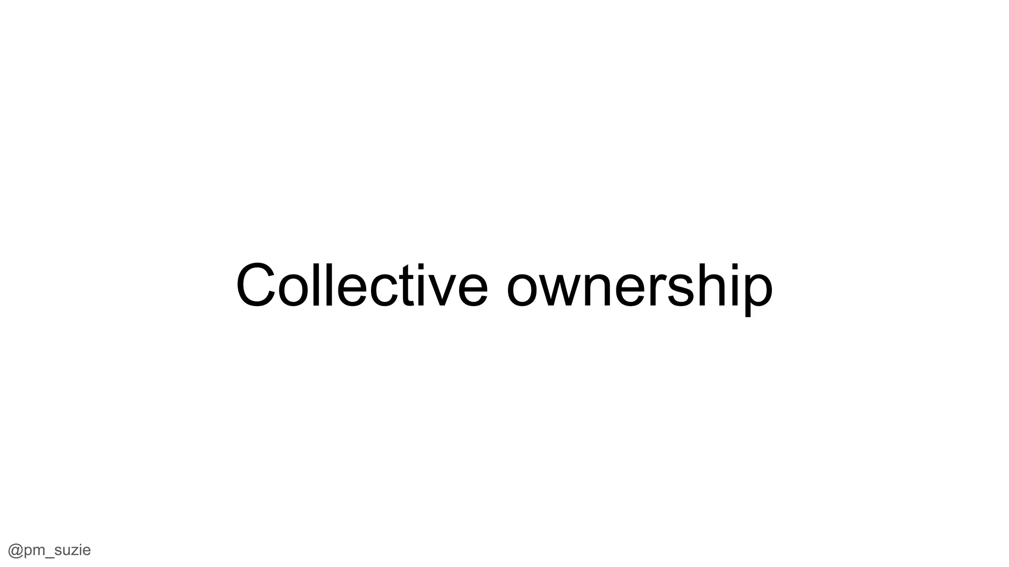 @pm_suzie
Collective ownership
 