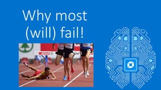 Why most
(will) fail!
 