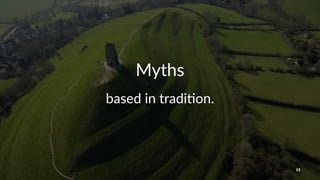 Myths
based&in&tradi+on.
13
 