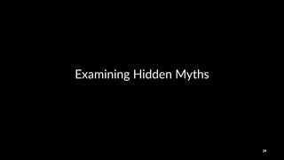 Examining(Hidden(Myths
29
 