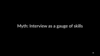 Myth:&Interview&as&a&gauge&of&skills
33
 