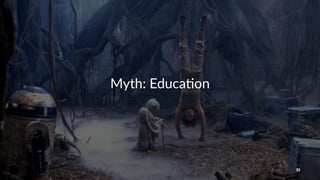 Myth:&Educa,on
35
 