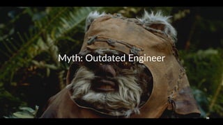 Myth:&Outdated&Engineer
36
 
