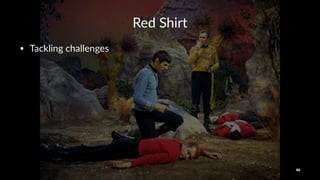 Red$Shirt
• Tackling*challenges*
46
 